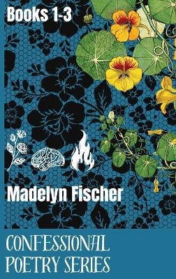 Confessional Poetry Series - Madelyn Fischer