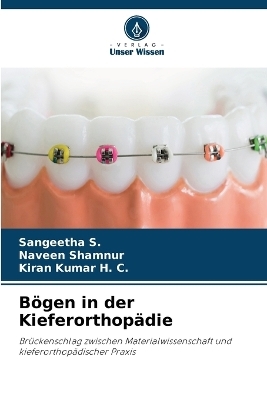 B&ouml;gen in der Kieferorthop&auml;die - Sangeetha S, Naveen Shamnur, Kiran Kumar H C
