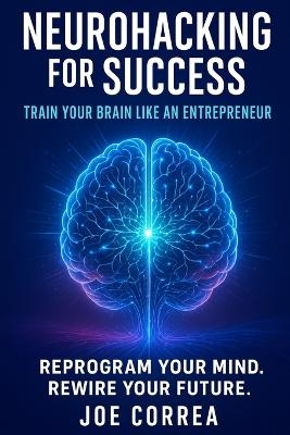 Neurohacking for Success - Joe Correa