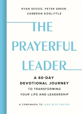 The Prayerful Leader - Ryan Skoog, Cameron Doolittle, Peter Greer