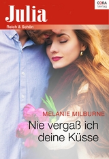 Nie verga&szlig; ich deine K&uuml;sse - Melanie Milburne