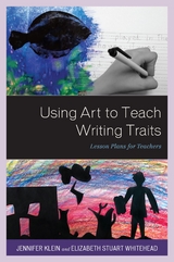 Using Art to Teach Writing Traits -  Jennifer Klein,  Elizabeth Stuart Whitehead