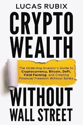 Crypto Wealth Without Wall Street - Lucas Rubix