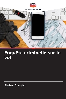 Enqu&ecirc;te criminelle sur le vol - Sinisa Franjic