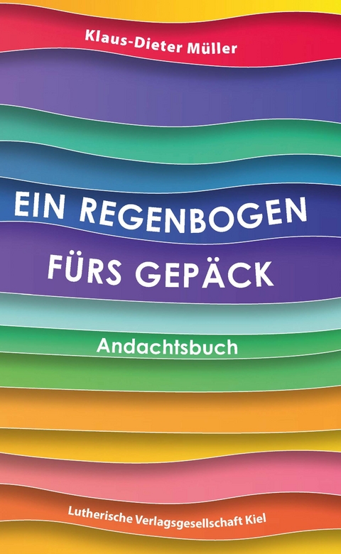 Ein Regenbogen f&uuml;rs Gep&auml;ck - Klaus-Dieter M&uuml;ller