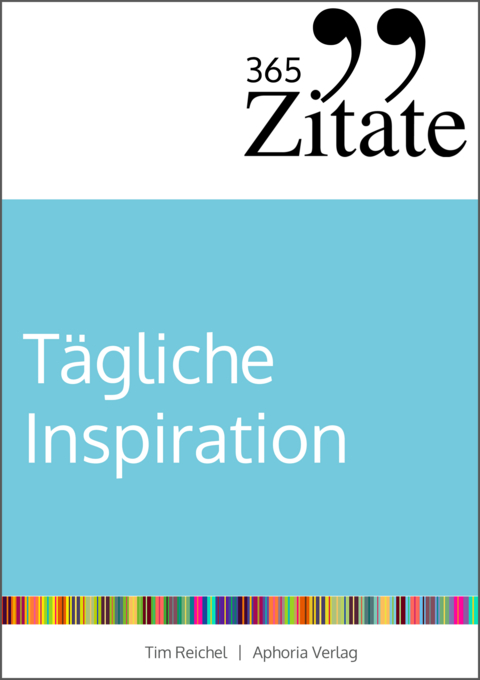 365 Zitate f&uuml;r t&auml;gliche Inspiration - Tim Reichel