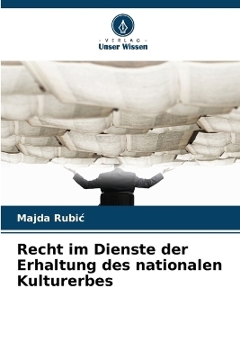 Recht im Dienste der Erhaltung des nationalen Kulturerbes - Majda Rubic
