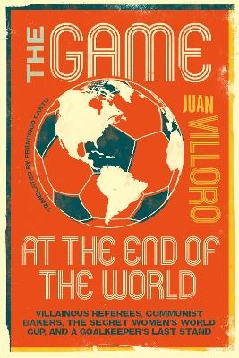 The Game at the End of the World - Juan Villoro