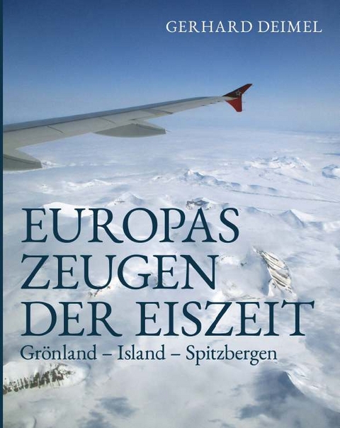 EUROPAS ZEUGEN DER EISZEIT - Dr. Gerhard Deimel