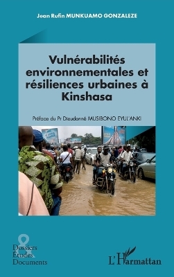 Vuln&eacute;rabilit&eacute;s environnementales et r&eacute;siliences urbaines &agrave; Kinshasa - Jean Rufin Munkuamo Gonzalez