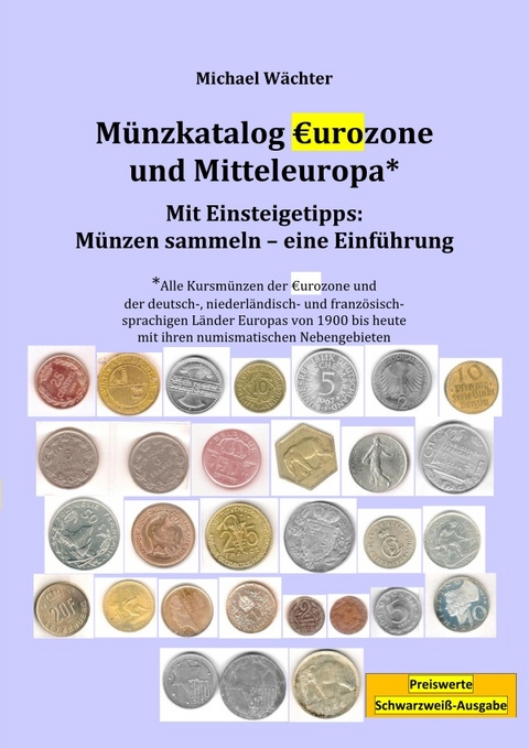 Kursm&uuml;nzenkataloge zum Einsteigen in das M&uuml;nzensammeln / M&uuml;nzkatalog Eurozone und Mitteleuropa - mit Einsteigetipps: M&uuml;nzen sammeln - Michael W&auml;chter