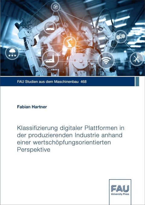 Klassifizierung digitaler Plattformen in der produzierenden Industrie anhand einer wertschöpfungsorientierten Perspektive - Fabian Hartner