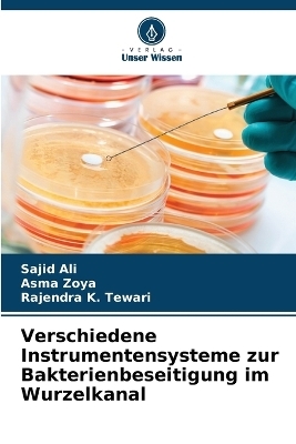 Verschiedene Instrumentensysteme zur Bakterienbeseitigung im Wurzelkanal - Sajid Ali, Asma Zoya, Rajendra K Tewari