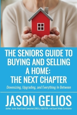 The Seniors Guide To Buying And Selling a Home - Jason Gelios