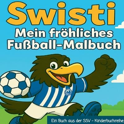 Swisti - Mein fröhliches Fußball Malbuch - T. Swistner