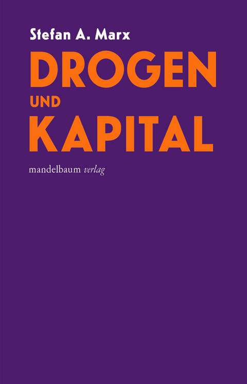 Drogen und Kapital - Stefan A. Marx