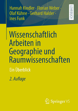 Wissenschaftlich Arbeiten in Geographie und Raumwissenschaften - Kindler, Hannah; Weber, Florian; Kühne, Olaf; Halder, Gerhard; Funk, Ines