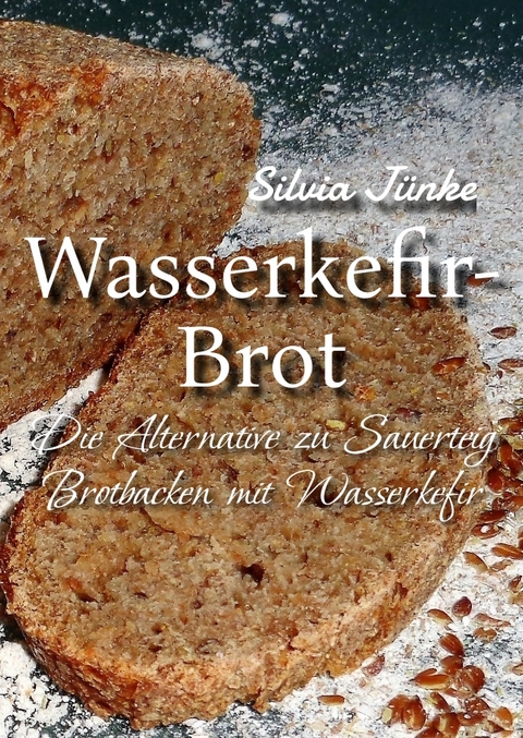Wasserkefir-Brot - Silvia J&uuml;nke