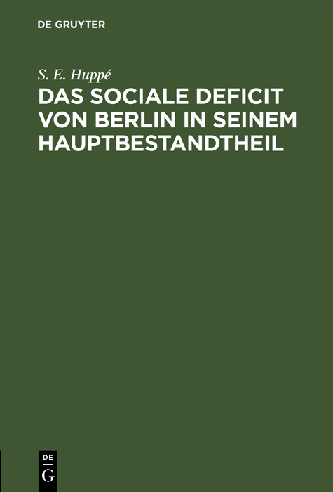 Das sociale Deficit von Berlin in seinem Hauptbestandtheil - S. E. Hupp&eacute;
