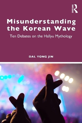 Misunderstanding the Korean Wave - Dal Yong Jin