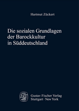 Die sozialen Grundlagen der Barockkultur in S&uuml;ddeutschland - Hartmut Z&uuml;ckert