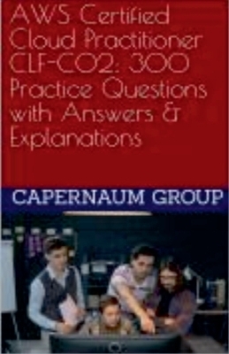 AWS Certified Cloud Practitioner CLF-C02 300 Practice Questions with Answers & Explanations