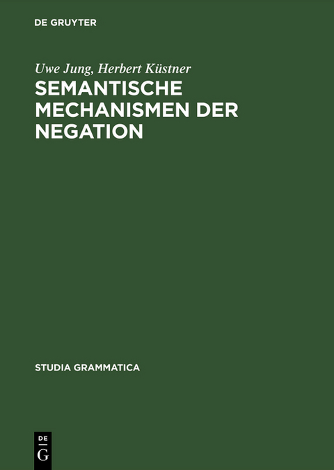 Semantische Mechanismen der Negation - Uwe Jung, Herbert K&uuml;stner