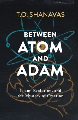 Between Atom and Adam - T O Shanavas