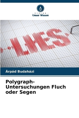 Polygraph-Untersuchungen Fluch oder Segen - &Aacute;rp&aacute;d Budah&aacute;zi