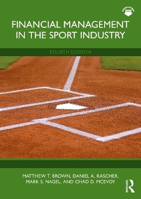 Financial Management in the Sport Industry - Matthew T. Brown, Daniel A. Rascher, Mark S. Nagel, Chad D. McEvoy