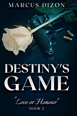 Destiny's Game "Love or Honour" Book 2 - Marcus Dizon