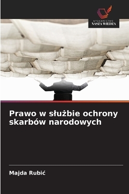 Prawo w slużbie ochrony skarb&oacute;w narodowych - Majda Rubic