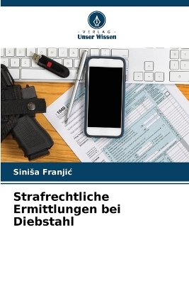 Strafrechtliche Ermittlungen bei Diebstahl - Sinisa Franjic