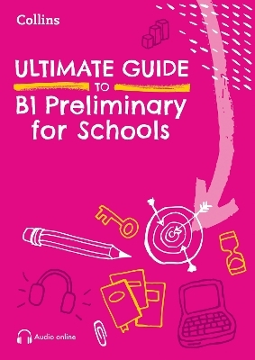 Ultimate Guide to B1 Preliminary for Schools - Rebecca Adlard