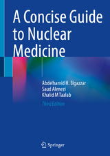A Concise Guide to Nuclear Medicine - Elgazzar, Abdelhamid H.; Alenezi, Saud; Taalab, Khalid M