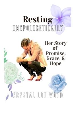 Resting Unapologetically - Crystal Lou Wood