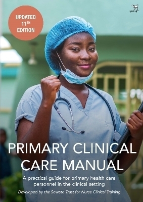 Primary Clinical Care Manual - Soweto Trust for Nurse Clinical Training Soweto Trust for Nurse Clinical Training