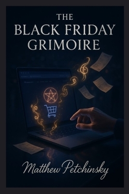 The Black Friday Grimoire - Matthew Petchinsky