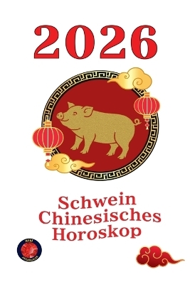 Schwein chinesisches Horoskop 2026 - Alina Rubi