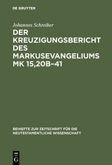Der Kreuzigungsbericht des Markusevangeliums Mk 15,20b&ndash;41 - Johannes Schreiber