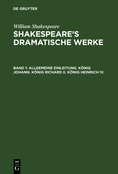 Allgemeine Einleitung. K&ouml;nig Johann. K&ouml;nig Richard II. K&ouml;nig Heinrich IV. - William Shakespeare