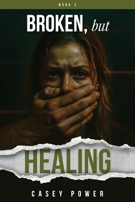 Broken, but Healing - Casey Power