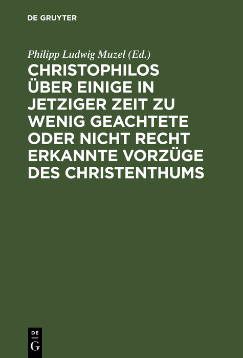 Christophilos &uuml;ber einige in jetziger Zeit zu wenig geachtete oder nicht recht erkannte Vorz&uuml;ge des Christenthums - 