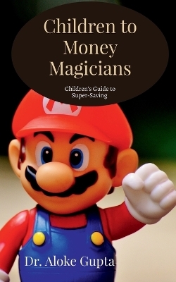 Children to Money Magicians -  Dr Aloke Gupta