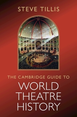 The Cambridge Guide to World Theatre History - Steve Tillis