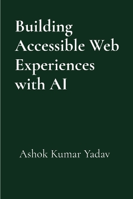 Building Accessible Web Experiences with AI - Ashok Kumar Yadav