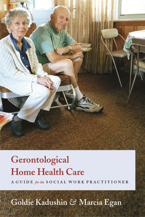 Gerontological Home Health Care -  Goldie Kadushin,  Marcia Egan