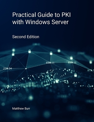 Practical Guide to PKI with Windows Server - Second Edition - Matthew Burr