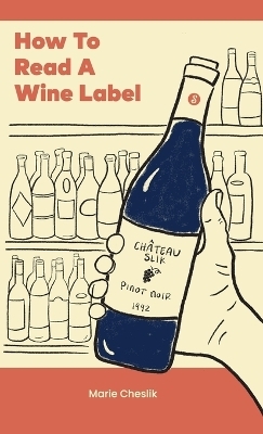 How to Read a Wine Label - Marie Cheslik
