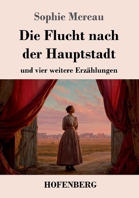 Die Flucht nach der Hauptstadt - Sophie Mereau